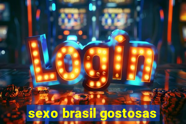 sexo brasil gostosas